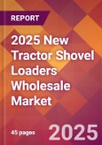 2025 New Tractor Shovel Loaders Wholesale Global Market Size & Growth Report with Updated Recession Risk Forecasts by Country- Product Image