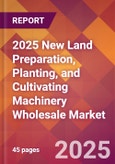 2025 New Land Preparation, Planting, and Cultivating Machinery Wholesale Global Market Size & Growth Report with Updated Recession Risk Forecasts by Country- Product Image