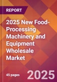 2025 New Food-Processing Machinery and Equipment Wholesale Global Market Size & Growth Report with Updated Recession Risk Forecasts by Country- Product Image