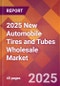 2025 New Automobile Tires and Tubes Wholesale Global Market Size & Growth Report with Updated Recession Risk Forecasts by Country - Product Image