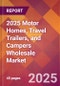 2025 Motor Homes, Travel Trailers, and Campers Wholesale Global Market Size & Growth Report with Updated Recession Risk Forecasts by Country - Product Thumbnail Image