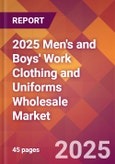 2025 Men's and Boys' Work Clothing and Uniforms Wholesale Global Market Size & Growth Report with Updated Recession Risk Forecasts by Country- Product Image