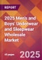 2025 Men's and Boys' Underwear and Sleepwear Wholesale Global Market Size & Growth Report with Updated Recession Risk Forecasts by Country - Product Image