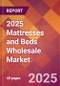 2025 Mattresses and Beds Wholesale Global Market Size & Growth Report with Updated Recession Risk Forecasts by Country - Product Thumbnail Image