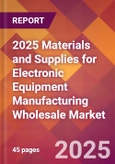 2025 Materials and Supplies for Electronic Equipment Manufacturing Wholesale Global Market Size & Growth Report with Updated Recession Risk Forecasts by Country- Product Image