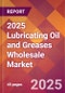 2025 Lubricating Oil and Greases Wholesale Global Market Size & Growth Report with Updated Recession Risk Forecasts by Country - Product Image