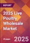 2025 Live Poultry Wholesale Global Market Size & Growth Report with Updated Recession Risk Forecasts by Country - Product Thumbnail Image