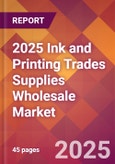 2025 Ink and Printing Trades Supplies Wholesale Global Market Size & Growth Report with Updated Recession Risk Forecasts by Country- Product Image