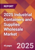 2025 Industrial Containers and Supplies Wholesale Global Market Size & Growth Report with Updated Recession Risk Forecasts by Country- Product Image