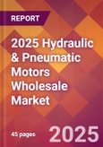 2025 Hydraulic & Pneumatic Motors Wholesale Global Market Size & Growth Report with Updated Recession Risk Forecasts by Country- Product Image
