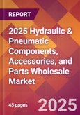 2025 Hydraulic & Pneumatic Components, Accessories, and Parts Wholesale Global Market Size & Growth Report with Updated Recession Risk Forecasts by Country- Product Image
