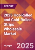2025 Hot-Rolled and Cold-Rolled Strips Wholesale Global Market Size & Growth Report with Updated Recession Risk Forecasts by Country- Product Image