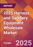 2025 Harness and Saddlery Equipment Wholesale Global Market Size & Growth Report with Updated Recession Risk Forecasts by Country- Product Image