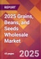 2025 Grains, Beans, and Seeds Wholesale Global Market Size & Growth Report with Updated Recession Risk Forecasts by Country - Product Thumbnail Image