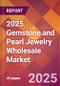 2025 Gemstone and Pearl Jewelry Wholesale Global Market Size & Growth Report with Updated Recession Risk Forecasts by Country - Product Image
