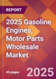 2025 Gasoline Engines, Motor Parts Wholesale Global Market Size & Growth Report with Updated Recession Risk Forecasts by Country- Product Image