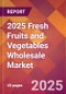 2025 Fresh Fruits and Vegetables Wholesale Global Market Size & Growth Report with Updated Recession Risk Forecasts by Country - Product Thumbnail Image