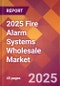 2025 Fire Alarm Systems Wholesale Global Market Size & Growth Report with Updated Recession Risk Forecasts by Country - Product Thumbnail Image