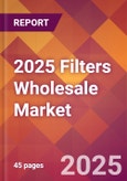 2025 Filters Wholesale Global Market Size & Growth Report with Updated Recession Risk Forecasts by Country- Product Image