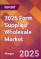2025 Farm Supplies Wholesale Global Market Size & Growth Report with Updated Recession Risk Forecasts by Country - Product Image