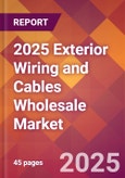 2025 Exterior Wiring and Cables Wholesale Global Market Size & Growth Report with Updated Recession Risk Forecasts by Country- Product Image
