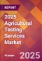 2025 Agricultural Testing Services Global Market Size & Growth Report with Updated Recession Risk Forecasts by Country - Product Image