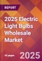 2025 Electric Light Bulbs Wholesale Global Market Size & Growth Report with Updated Recession Risk Forecasts by Country - Product Image