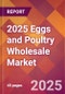 2025 Eggs and Poultry Wholesale Global Market Size & Growth Report with Updated Recession Risk Forecasts by Country - Product Image