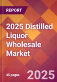 2025 Distilled Liquor Wholesale Global Market Size & Growth Report with Updated Recession Risk Forecasts by Country- Product Image