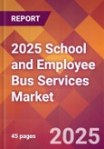 2025 School and Employee Bus Services Global Market Size & Growth Report with Updated Recession Risk Forecasts by Country- Product Image