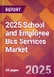 2025 School and Employee Bus Services Global Market Size & Growth Report with Updated Recession Risk Forecasts by Country - Product Thumbnail Image