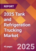 2025 Tank and Refrigeration Trucking Global Market Size & Growth Report with Updated Recession Risk Forecasts by Country- Product Image