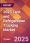 2025 Tank and Refrigeration Trucking Global Market Size & Growth Report with Updated Recession Risk Forecasts by Country - Product Thumbnail Image