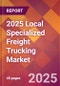 2025 Local Specialized Freight Trucking Global Market Size & Growth Report with Updated Recession Risk Forecasts by Country - Product Image