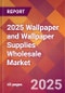 2025 Wallpaper and Wallpaper Supplies Wholesale Global Market Size & Growth Report with Updated Recession Risk Forecasts by Country - Product Thumbnail Image