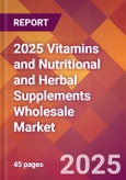 2025 Vitamins and Nutritional and Herbal Supplements Wholesale Global Market Size & Growth Report with Updated Recession Risk Forecasts by Country- Product Image