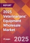 2025 Veterinarians' Equipment Wholesale Global Market Size & Growth Report with Updated Recession Risk Forecasts by Country - Product Image