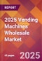 2025 Vending Machines Wholesale Global Market Size & Growth Report with Updated Recession Risk Forecasts by Country - Product Thumbnail Image