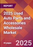 2025 Used Auto Parts and Accessories Wholesale Global Market Size & Growth Report with Updated Recession Risk Forecasts by Country- Product Image