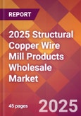 2025 Structural Copper Wire Mill Products Wholesale Global Market Size & Growth Report with Updated Recession Risk Forecasts by Country- Product Image
