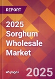 2025 Sorghum Wholesale Global Market Size & Growth Report with Updated Recession Risk Forecasts by Country- Product Image