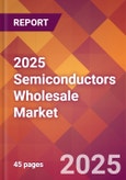 2025 Semiconductors Wholesale Global Market Size & Growth Report with Updated Recession Risk Forecasts by Country- Product Image