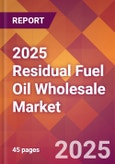 2025 Residual Fuel Oil Wholesale Global Market Size & Growth Report with Updated Recession Risk Forecasts by Country- Product Image