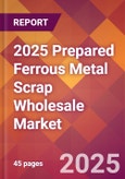 2025 Prepared Ferrous Metal Scrap Wholesale Global Market Size & Growth Report with Updated Recession Risk Forecasts by Country- Product Image