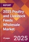 2025 Poultry and Livestock Feeds Wholesale Global Market Size & Growth Report with Updated Recession Risk Forecasts by Country - Product Thumbnail Image