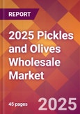 2025 Pickles and Olives Wholesale Global Market Size & Growth Report with Updated Recession Risk Forecasts by Country- Product Image