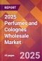 2025 Perfumes and Colognes Wholesale Global Market Size & Growth Report with Updated Recession Risk Forecasts by Country - Product Image