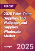2025 Paint, Paint Supplies, and Wallpaper and Supplies Wholesale Global Market Size & Growth Report with Updated Recession Risk Forecasts by Country- Product Image
