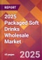 2025 Packaged Soft Drinks Wholesale Global Market Size & Growth Report with Updated Recession Risk Forecasts by Country - Product Image