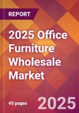 2025 Office Furniture Wholesale Global Market Size & Growth Report with Updated Recession Risk Forecasts by Country- Product Image